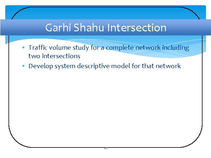 Garhi Shahu Intersection • Traffic volume study for a complete network including two intersections