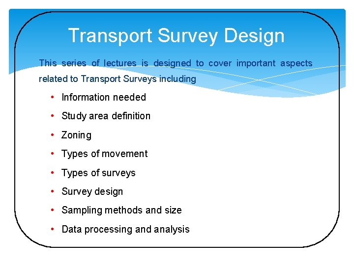 Transport Survey Design This series of lectures is designed to cover important aspects related