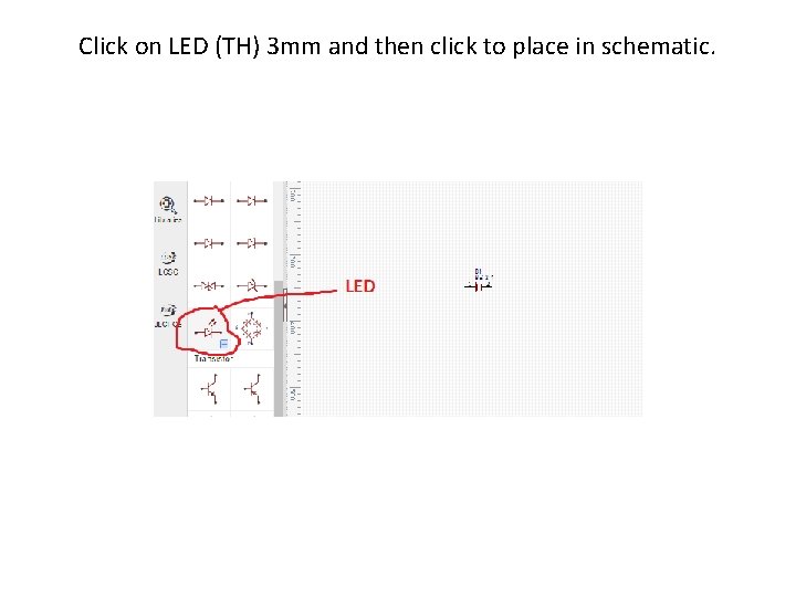 Click on LED (TH) 3 mm and then click to place in schematic. 