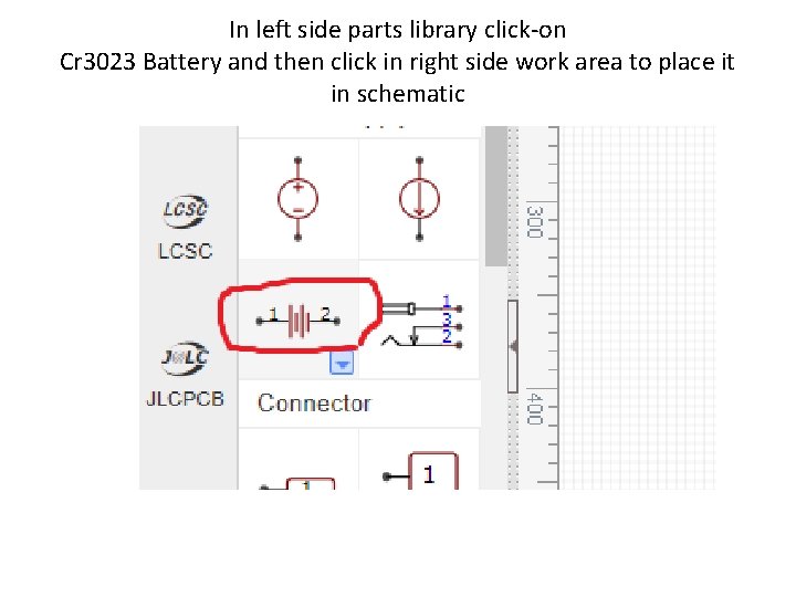 In left side parts library click-on Cr 3023 Battery and then click in right