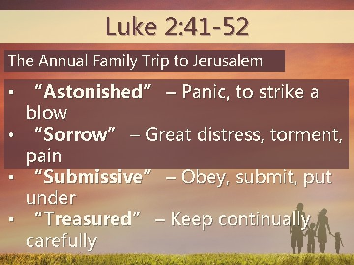 Luke 2: 41 -52 The Annual Family Trip to Jerusalem • “Astonished” – Panic,