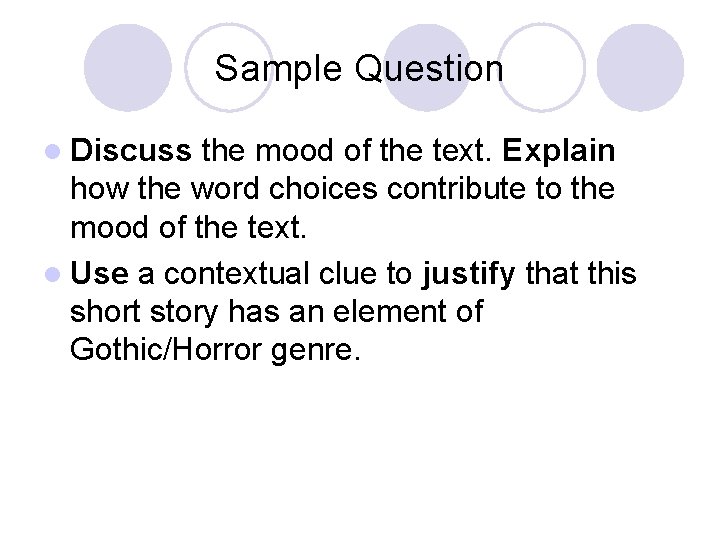 Sample Question l Discuss the mood of the text. Explain how the word choices