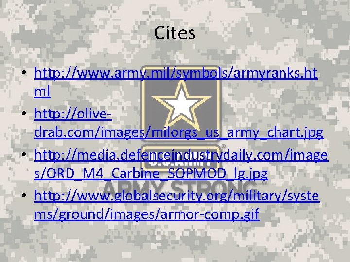 Cites • http: //www. army. mil/symbols/armyranks. ht ml • http: //olivedrab. com/images/milorgs_us_army_chart. jpg •