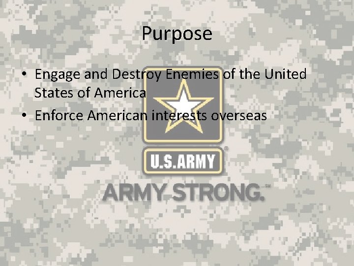 Purpose • Engage and Destroy Enemies of the United States of America • Enforce