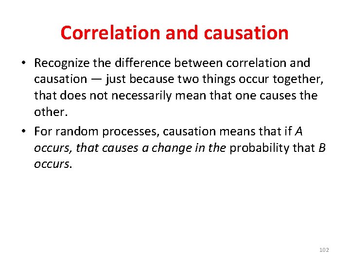 Correlation and causation • Recognize the difference between correlation and causation — just because