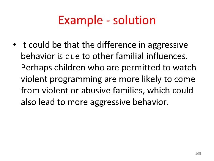 Example - solution • It could be that the difference in aggressive behavior is