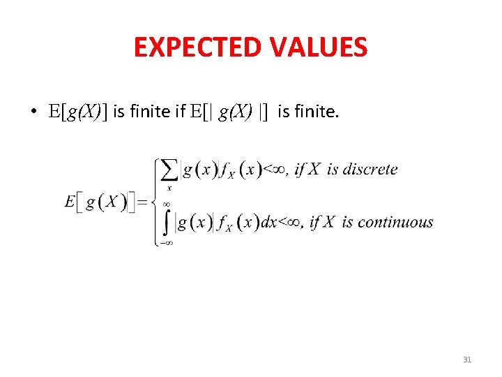EXPECTED VALUES • E[g(X)] is finite if E[| g(X) |] is finite. 31 