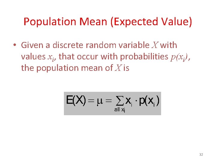 Population Mean (Expected Value) • Given a discrete random variable X with values xi,