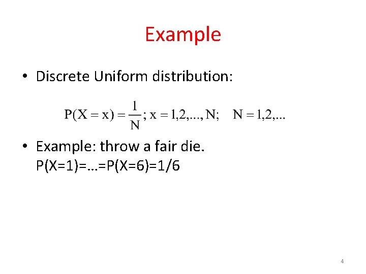 Example • Discrete Uniform distribution: • Example: throw a fair die. P(X=1)=…=P(X=6)=1/6 4 
