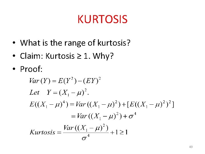 KURTOSIS • What is the range of kurtosis? • Claim: Kurtosis ≥ 1. Why?