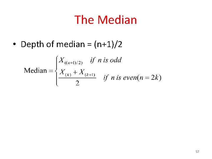 The Median • Depth of median = (n+1)/2 57 