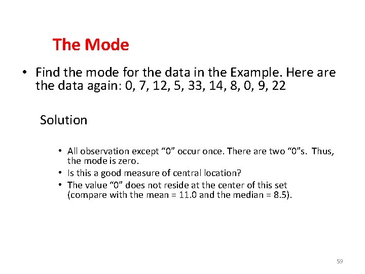 The Mode • Find the mode for the data in the Example. Here are