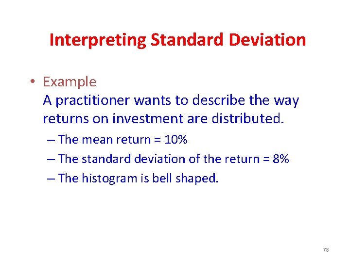 Interpreting Standard Deviation • Example A practitioner wants to describe the way returns on