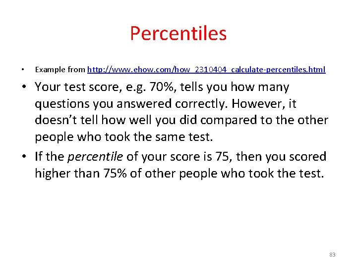 Percentiles • Example from http: //www. ehow. com/how_2310404_calculate-percentiles. html • Your test score, e.