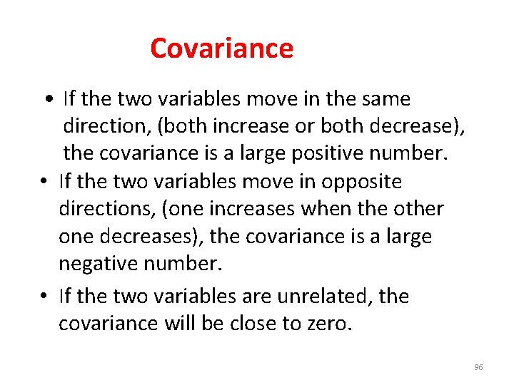 Covariance • If the two variables move in the same direction, (both increase or