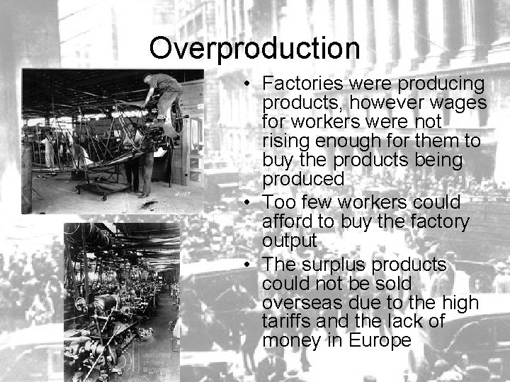 Overproduction • Factories were producing products, however wages for workers were not rising enough