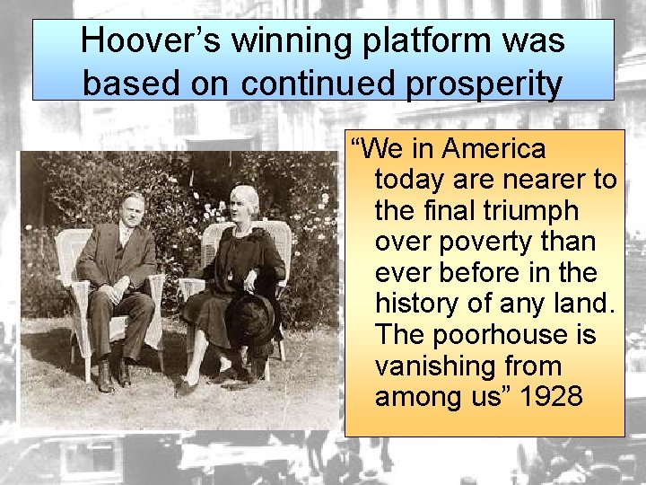 Hoover’s winning platform was based on continued prosperity “We in America today are nearer