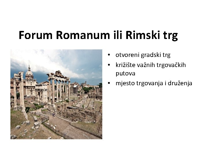 Forum Romanum ili Rimski trg • otvoreni gradski trg • križište važnih trgovačkih putova