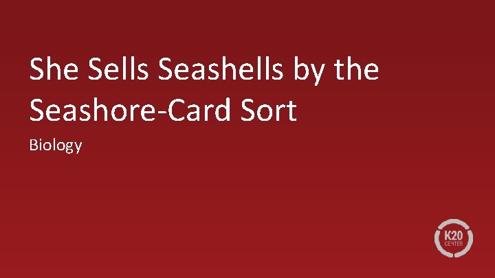 She Sells Seashells by the Seashore-Card Sort Biology 