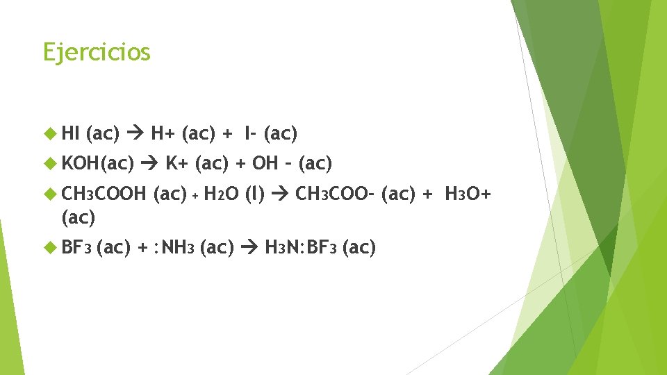 Ejercicios HI (ac) H+ (ac) + I- (ac) KOH(ac) K+ (ac) + OH –