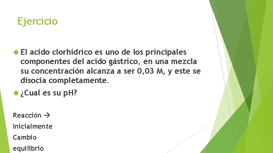 Ejercicio El acido clorhídrico es uno de los principales componentes del acido gástrico, en