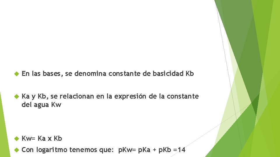  En las bases, se denomina constante de basicidad Kb Ka y Kb, se