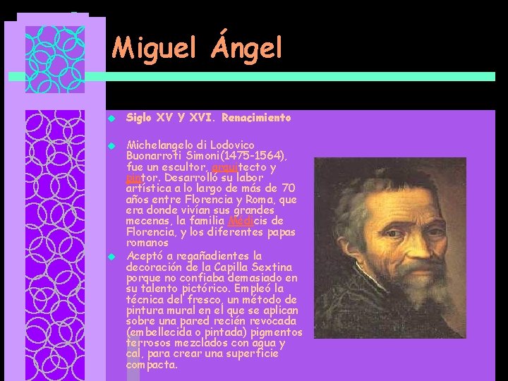 Miguel Ángel u u u Siglo XV Y XVI. Renacimiento Michelangelo di Lodovico Buonarroti