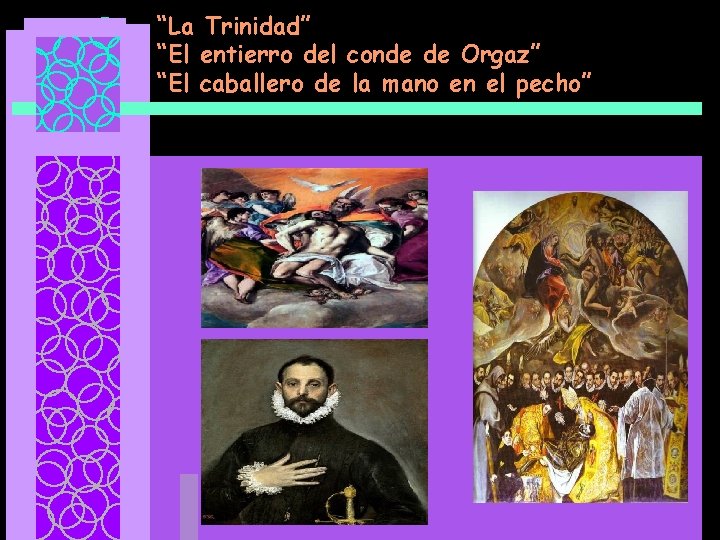 “La Trinidad” “El entierro del conde de Orgaz” “El caballero de la mano en