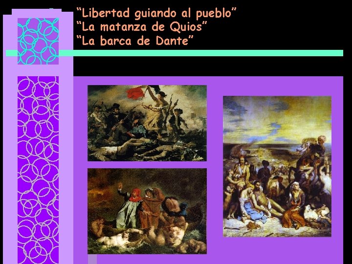 “Libertad guiando al pueblo” “La matanza de Quios” “La barca de Dante” 