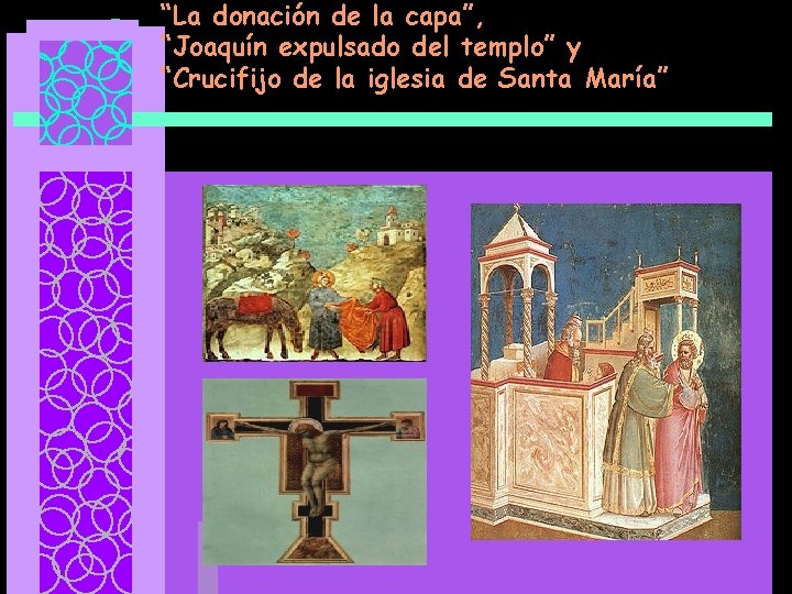 “La donación de la capa”, “Joaquín expulsado del templo” y “Crucifijo de la iglesia