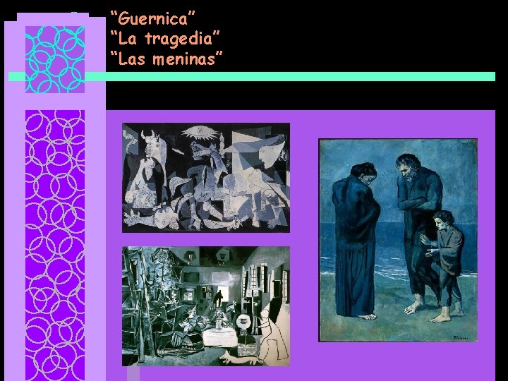 “Guernica” “La tragedia” “Las meninas” 