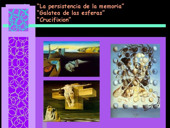 “La persistencia de la memoria” “Galatea de las esferas” “Crucifixion” 