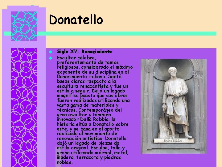 Donatello u u Siglo XV. Renacimiento Escultor célebre, preferentemente de temas religiosos, considerado el