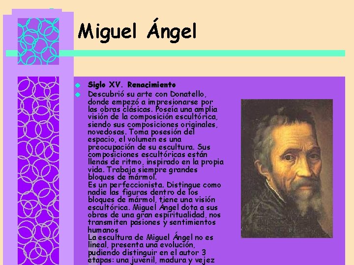 Miguel Ángel u u Siglo XV. Renacimiento Descubrió su arte con Donatello, donde empezó