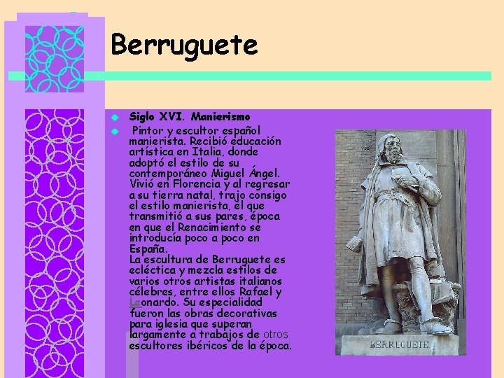 Berruguete u u Siglo XVI. Manierismo Pintor y escultor español manierista. Recibió educación artística