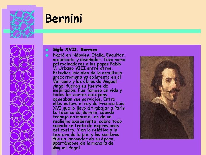 Bernini u u Siglo XVII. Barroco Nació en Nápoles, Italia. Escultor, arquitecto y diseñador.