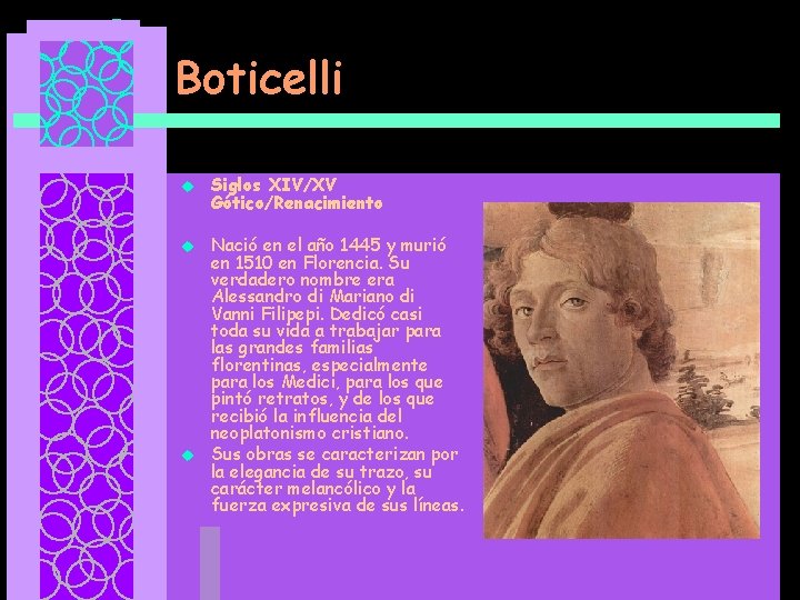 Boticelli u u u Siglos XIV/XV Gótico/Renacimiento Nació en el año 1445 y murió