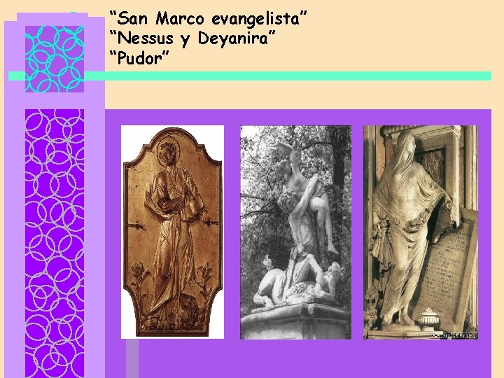 “San Marco evangelista” “Nessus y Deyanira” “Pudor” 