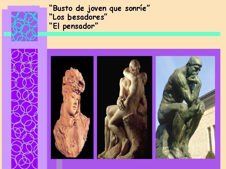 “Busto de joven que sonríe” “Los besadores” “El pensador” 