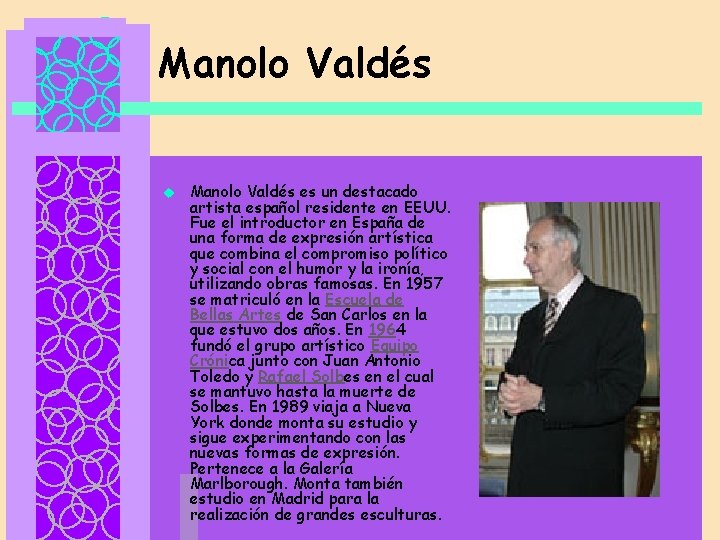 Manolo Valdés u Manolo Valdés es un destacado artista español residente en EEUU. Fue