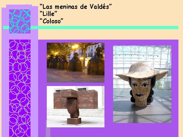 “Las meninas de Valdés” “Lille” “Coloso” 