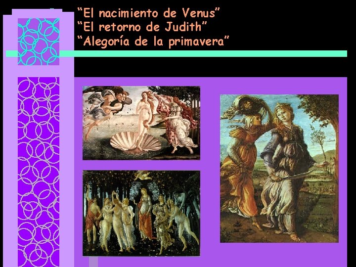 “El nacimiento de Venus” “El retorno de Judith” “Alegoría de la primavera” 