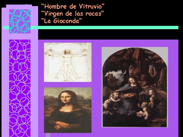 “Hombre de Vitruvio” “Virgen de las rocas” “La Gioconda” 