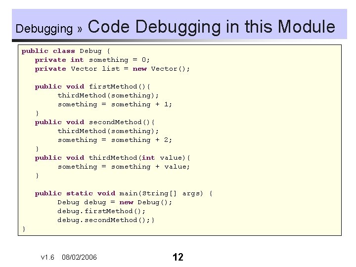 Debugging » Code Debugging in this Module public class Debug { private int something