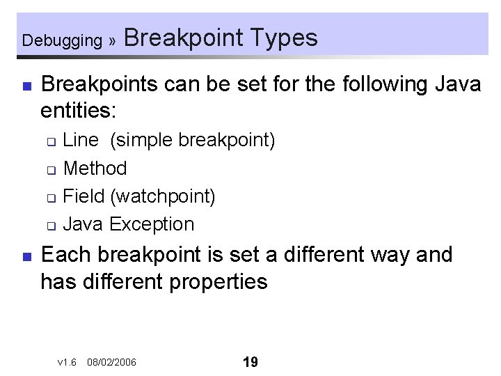 Debugging » n Breakpoint Types Breakpoints can be set for the following Java entities: