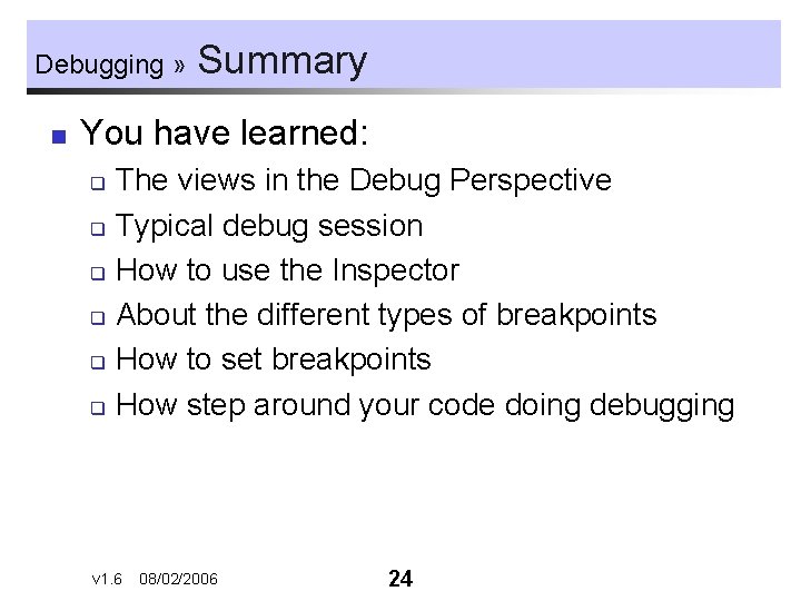 Debugging » n Summary You have learned: The views in the Debug Perspective q