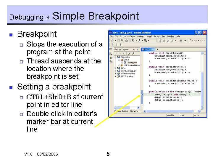 Debugging » n Breakpoint q q n Simple Breakpoint Stops the execution of a