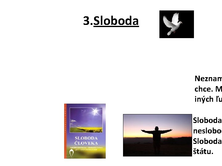 3. Sloboda Neznam chce. M iných ľu Sloboda neslobod Sloboda štátu. 