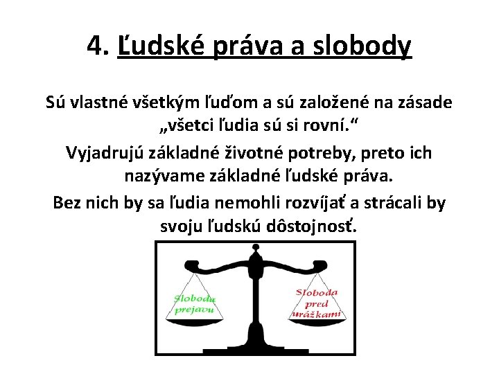 4. Ľudské práva a slobody Sú vlastné všetkým ľuďom a sú založené na zásade