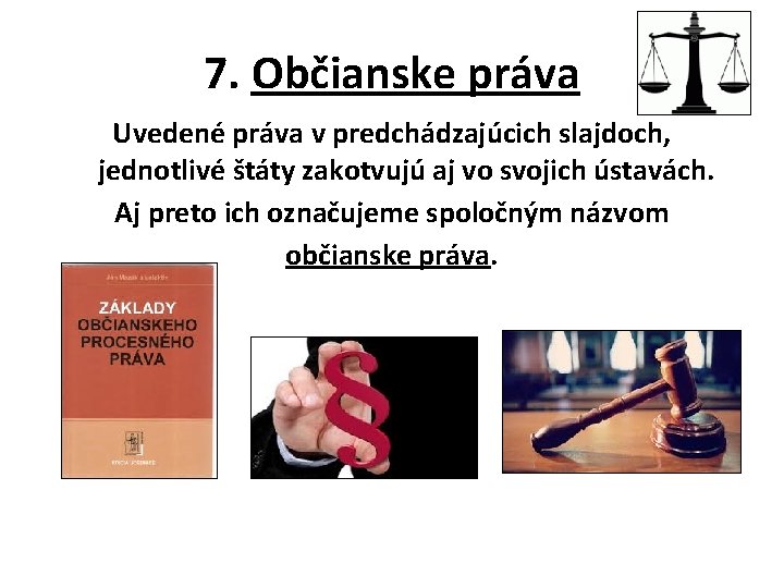 7. Občianske práva Uvedené práva v predchádzajúcich slajdoch, jednotlivé štáty zakotvujú aj vo svojich